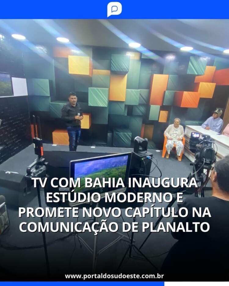 TV Com Bahia Inaugura Estúdio Moderno e Promete Novo Capítulo na Comunicação de Planalto