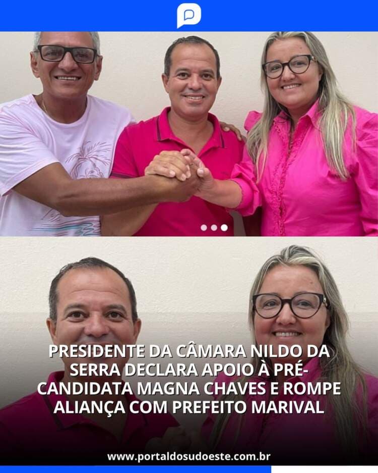 Presidente da Câmara Nildo da Serra Declara Apoio à Pré-Candidata Magna Chaves e Rompe Aliança com Prefeito Marival