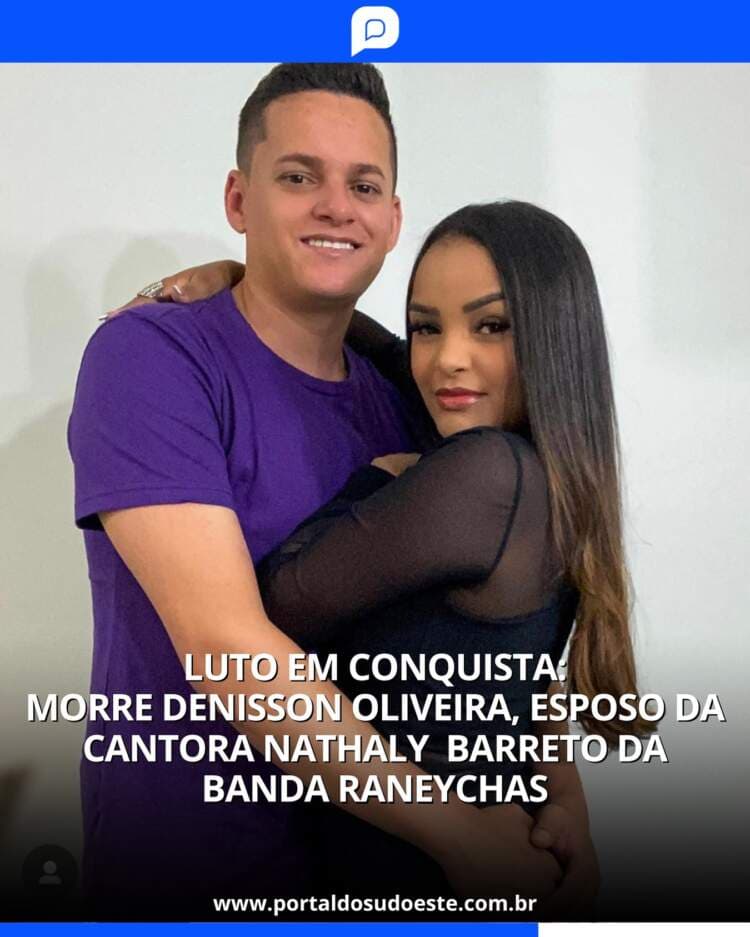 Luto em Conquista: morre Denisson Oliveira, esposo da cantora Nathaly Barreto da banda Raneychas