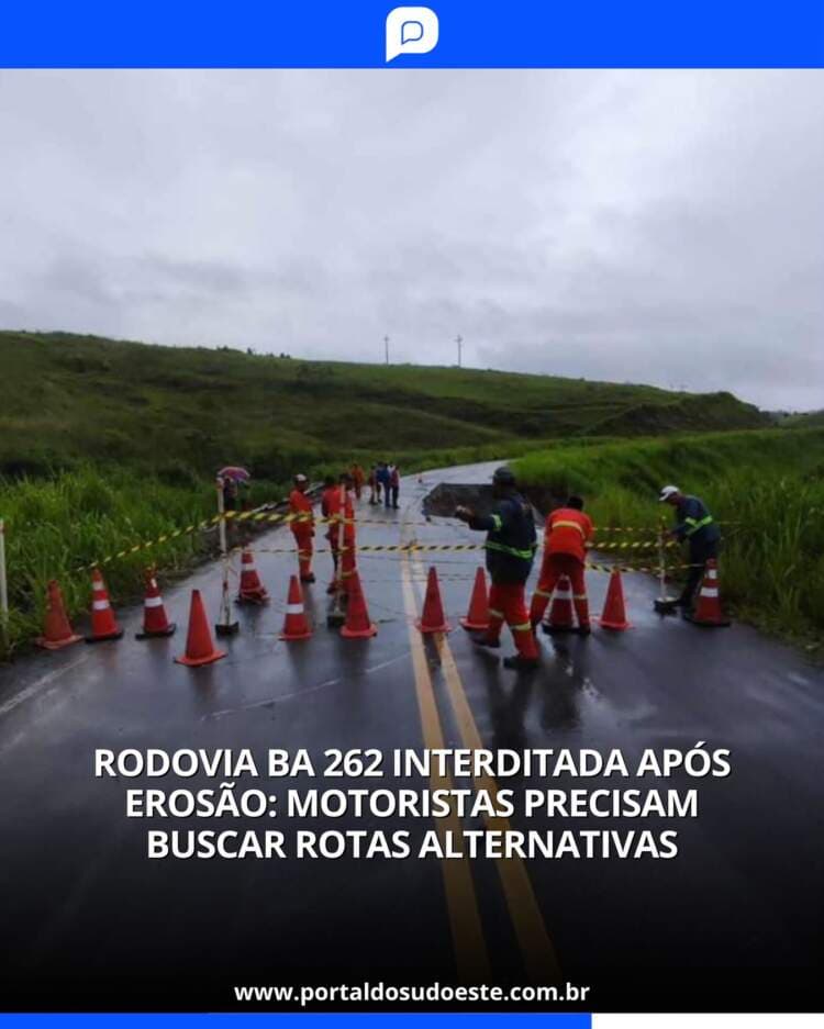 Rodovia BA 262 Interditada Após Erosão: Motoristas Precisam Buscar Rotas Alternativas