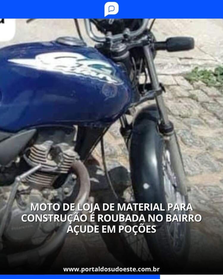 Moto de Loja de Material para Construção é roubada no bairro do Açude em Poções