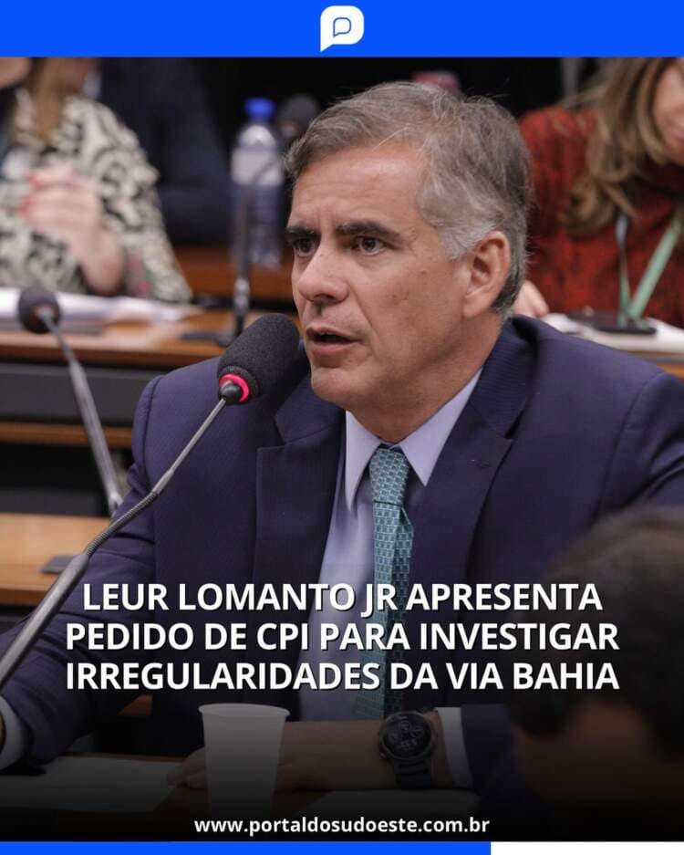 Leur Lomanto Jr apresenta pedido de CPI para investigar irregularidades da Via Bahia