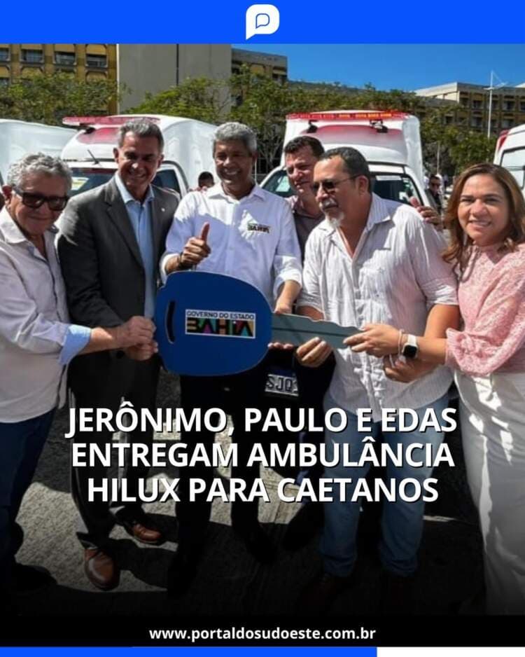 Jerônimo, Paulo e Edas entregam ambulância Hilux para Caetanos