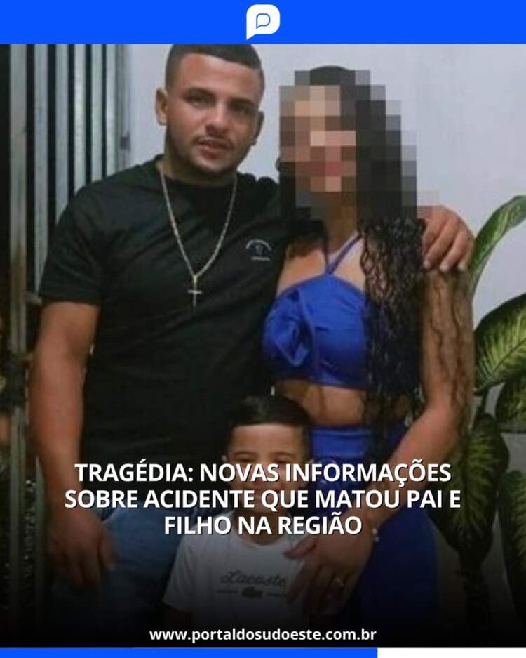 Tragédia: Novas informações sobre acidente que matou pai e filho na região
